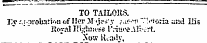 jmct^ ^^ —— — -- _ —n TO TAILORS. I'.v r.:.3rooaf5&lt;&gt;n of Her Ar&lt;ja»'y j.io--!' "."•.•iorfa and His IJoyal intuits* riiure.ilr-ort. Xow Kc.t'.v,