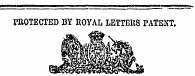 PBOTECTED BY ROYAL LETTERS PATENT.