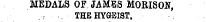 MEDALS OF JAMBS MORISON ,. ,•• ¦ . ¦ THEHYGEIST.