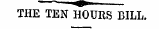 ^i THE TEN HOURS BILL.