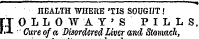 HEALTH WHERE 'TIS SOUGHT ! TJ O L L O W A Y ' S PILLS. i.l Cure of a Disordered Liver and Stomach,