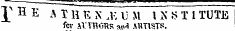 T^ IT I." « t\ ¦»•««-.¦». .. . . .. . x» .. ... . mtimii J* H E ATI! XL X A-. \] M I X }&gt; T 1 TUTE fev AVTHGns wA AHT1STS.