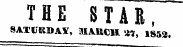THE STAR, SATURDAY, MAKCH «?, 1853. - __.