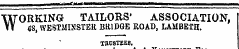i i » ¦ n—iii-r i i ¦¦ i ¦in ¦ -— —— ^ ^_» w«* ^-* *rt i TTTP ^% T^\ CA % A P4 ^i ^% f*4 T - r¦—i—r £ v T—^r n|&lt;M ^ | ^l M&gt; ^ M ^^^«fjMI—MM^—^i—^—^l^ M—I^^M^^MB WORKING TAILORS' ASSOCIATION, &lt;IS, WESTMINSTER BRIDGE ROAD, LAMBETH. TBOSTEEB.