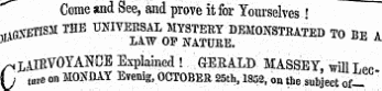 Come and See, and prove it for Yourselves! tfA GVETISM THE UNIVERSAL MYSTERY D EMONSTRATED TO BF A - MA LAW OP MATURE. /nUB VOYANCE Explained ! GERALD MASSEY, will Lpp (; jure on MONDAY Evenig, OCTOBER 25th, 1852, on the subject of'"""" Come and See, and prove it for Yourselves^ "