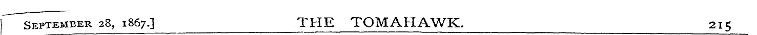 September 28, 1867.] THE TOMAHAWK. 215