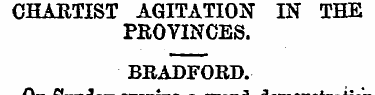 CHARTIST AGITATION IN THE PROVINCES. BRA...